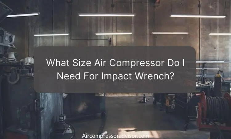 What Size Air Compressor Do I Need For Impact Wrench?